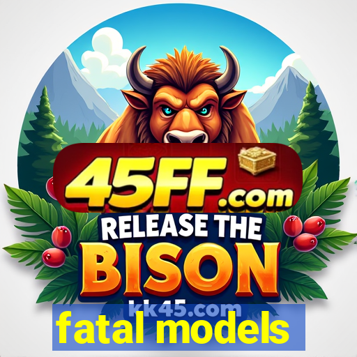 fatal models